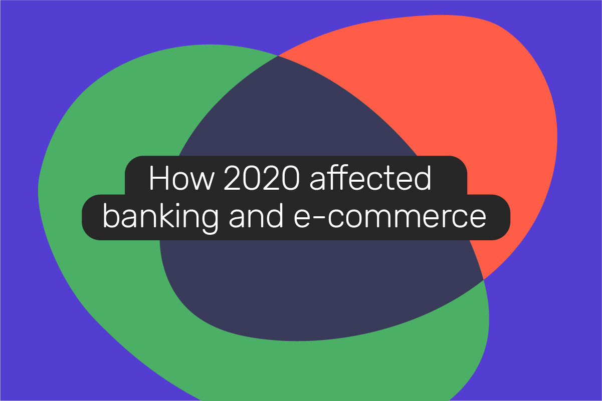 How 2020 affected banking and e-commerce