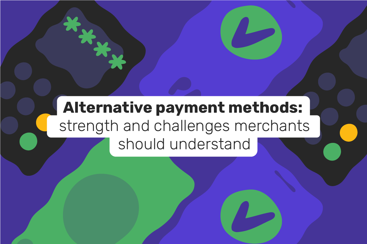 Alternative payment methods: strength and challenges merchants should understand