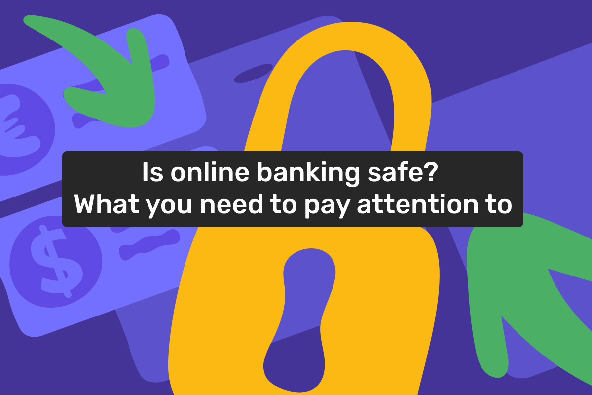 Is online banking safe? What you need to pay attention to