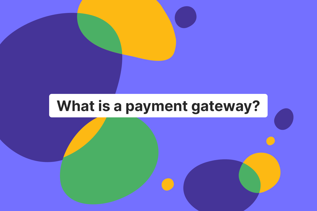 What is a payment gateway: definition, how it works, and how to choose one