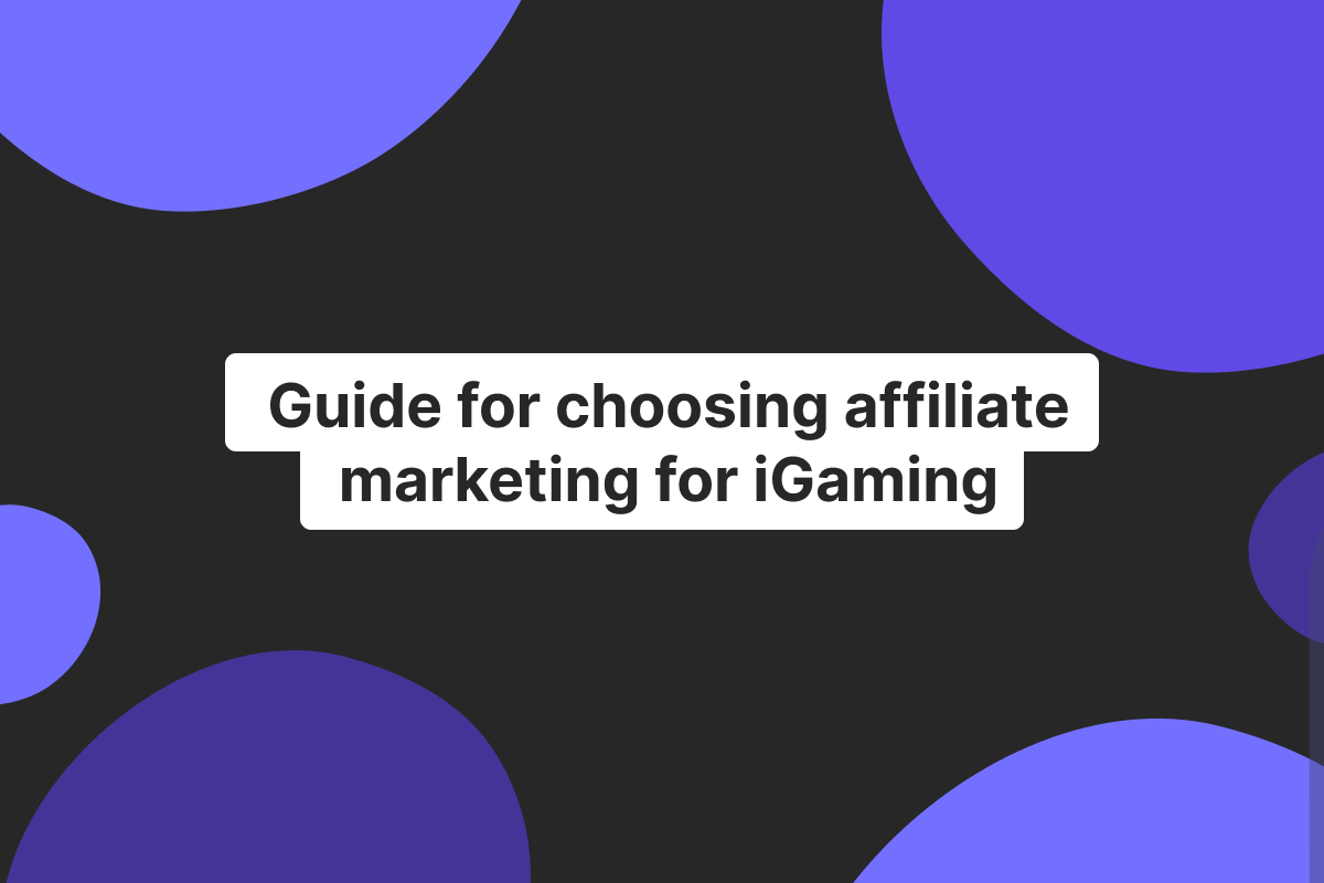 A step-by-step guide for iGaming sites choosing affiliate marketing: everything you need to know