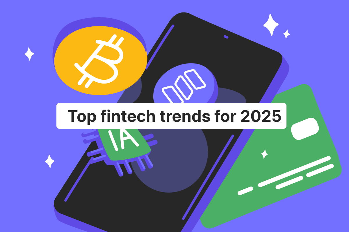 The top fintech trends for 2025: what’s leading the future of finance?