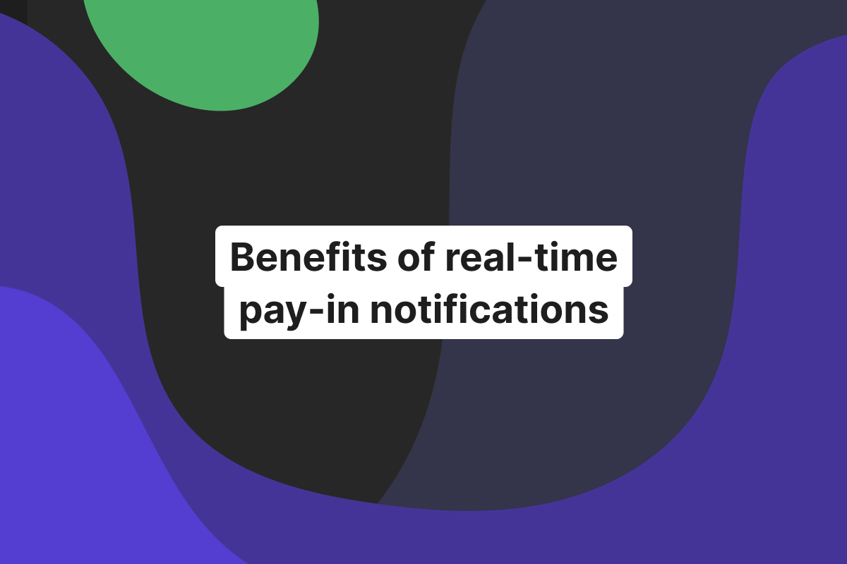 How real-time pay-in notifications drive growth: benefits and industry use cases