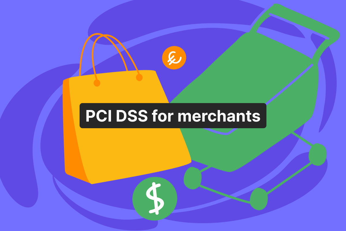 Demystifying PCI DSS for merchants: what you actually need depending on your integration