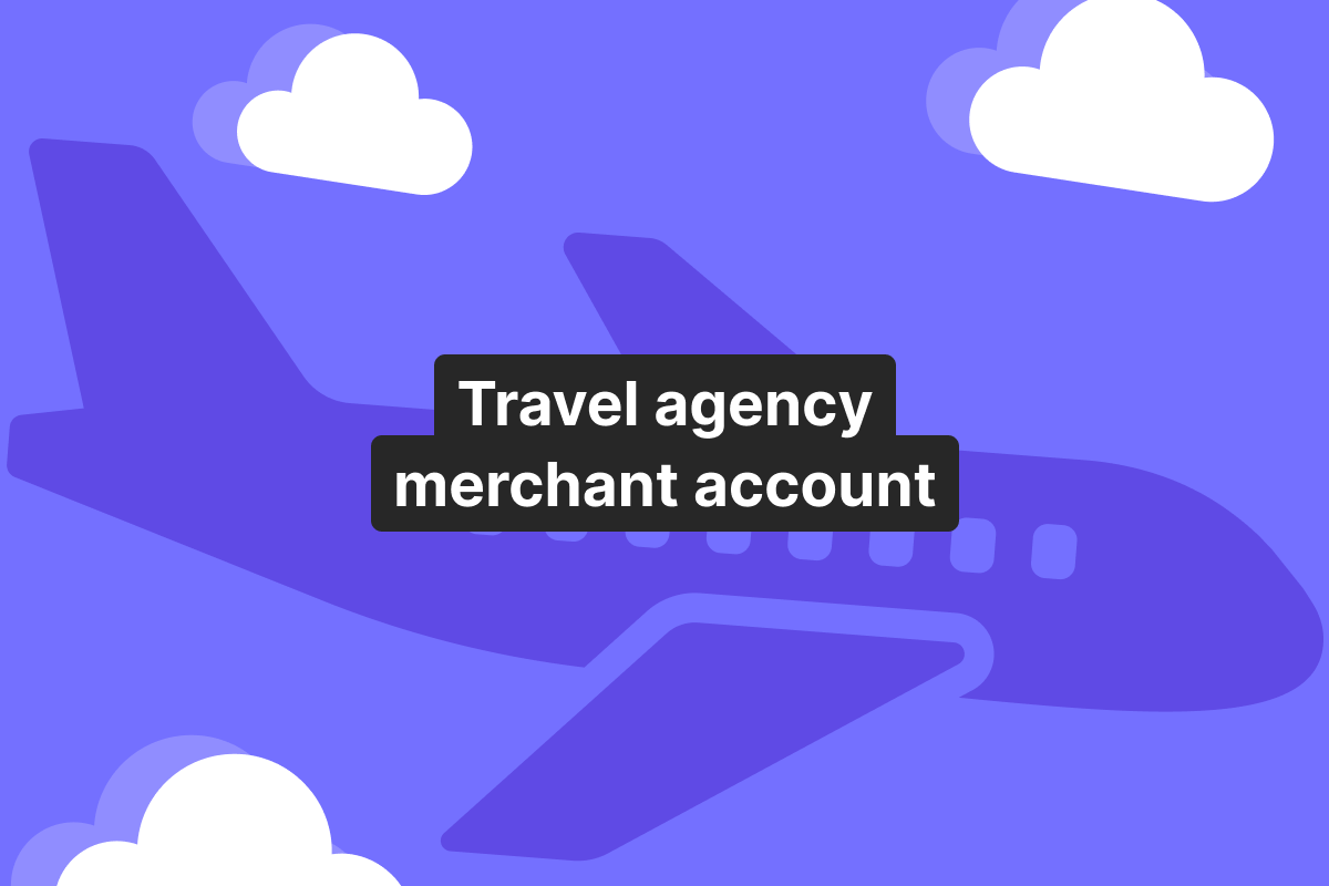 Merchant accounts for travel agencies: seasonal bookings and cross-border payments