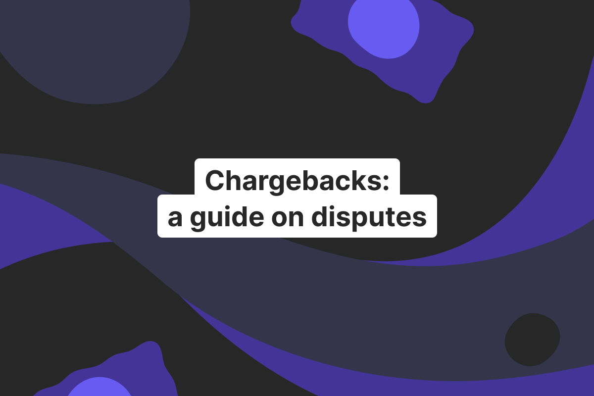 Chargebacks: how the dispute process works and what merchants must provide