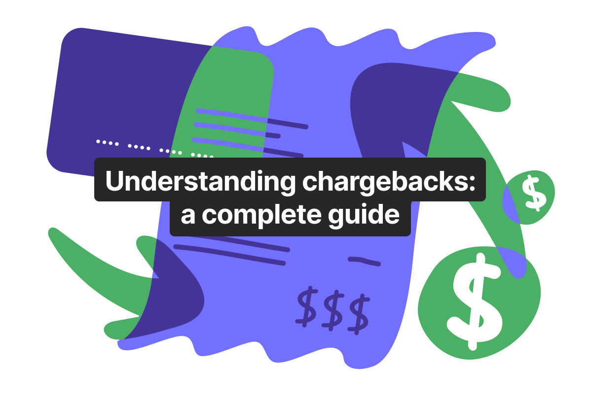 Understanding chargebacks: a complete guide