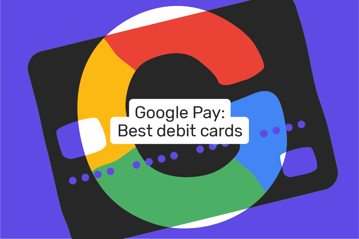 Best debit cards for Google Pay