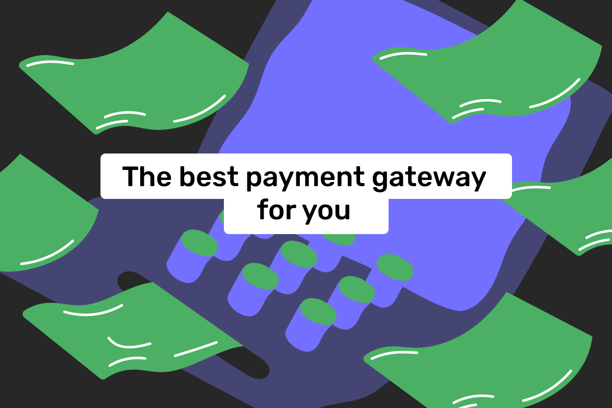 How to choose a payment gateway: a comprehensive guide