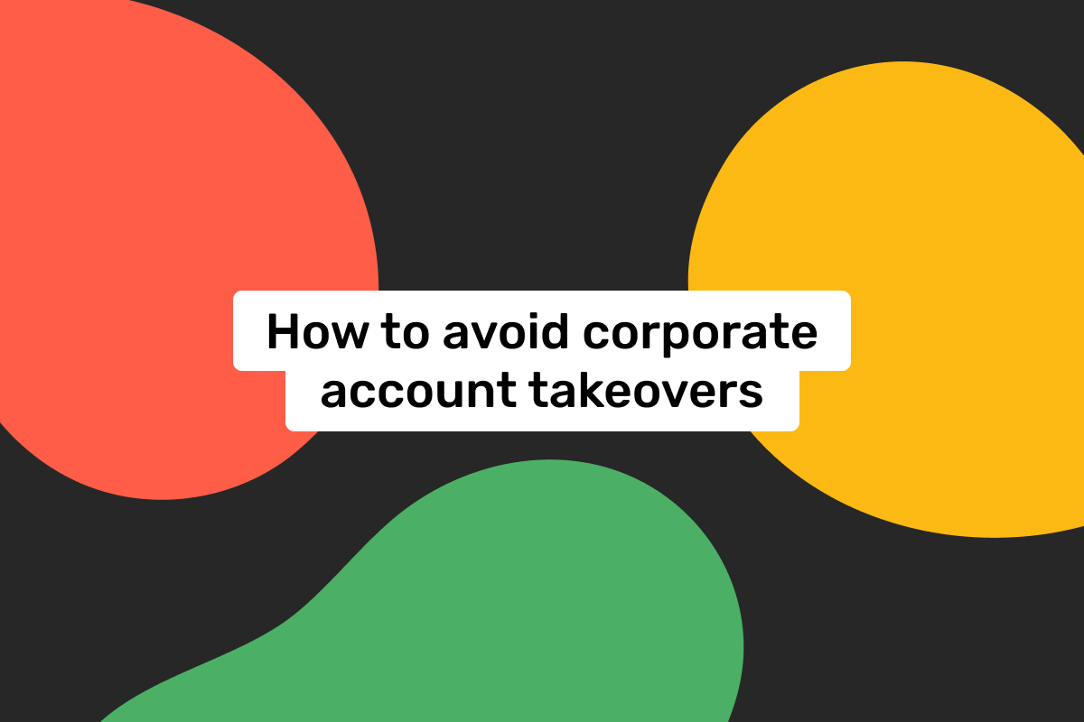 Corporate account takeover: what it is and how to protect your business