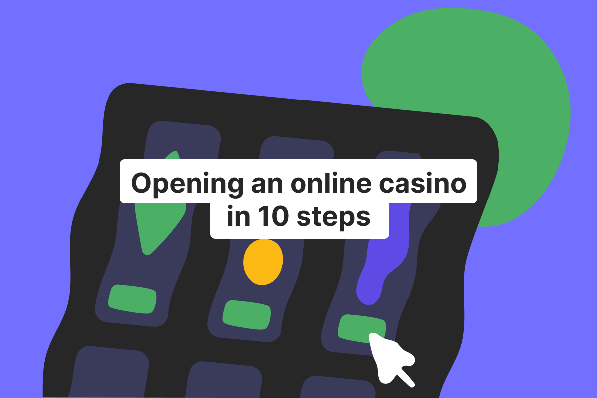 How to start an online casino in 10 steps: a comprehensive guide for 2024